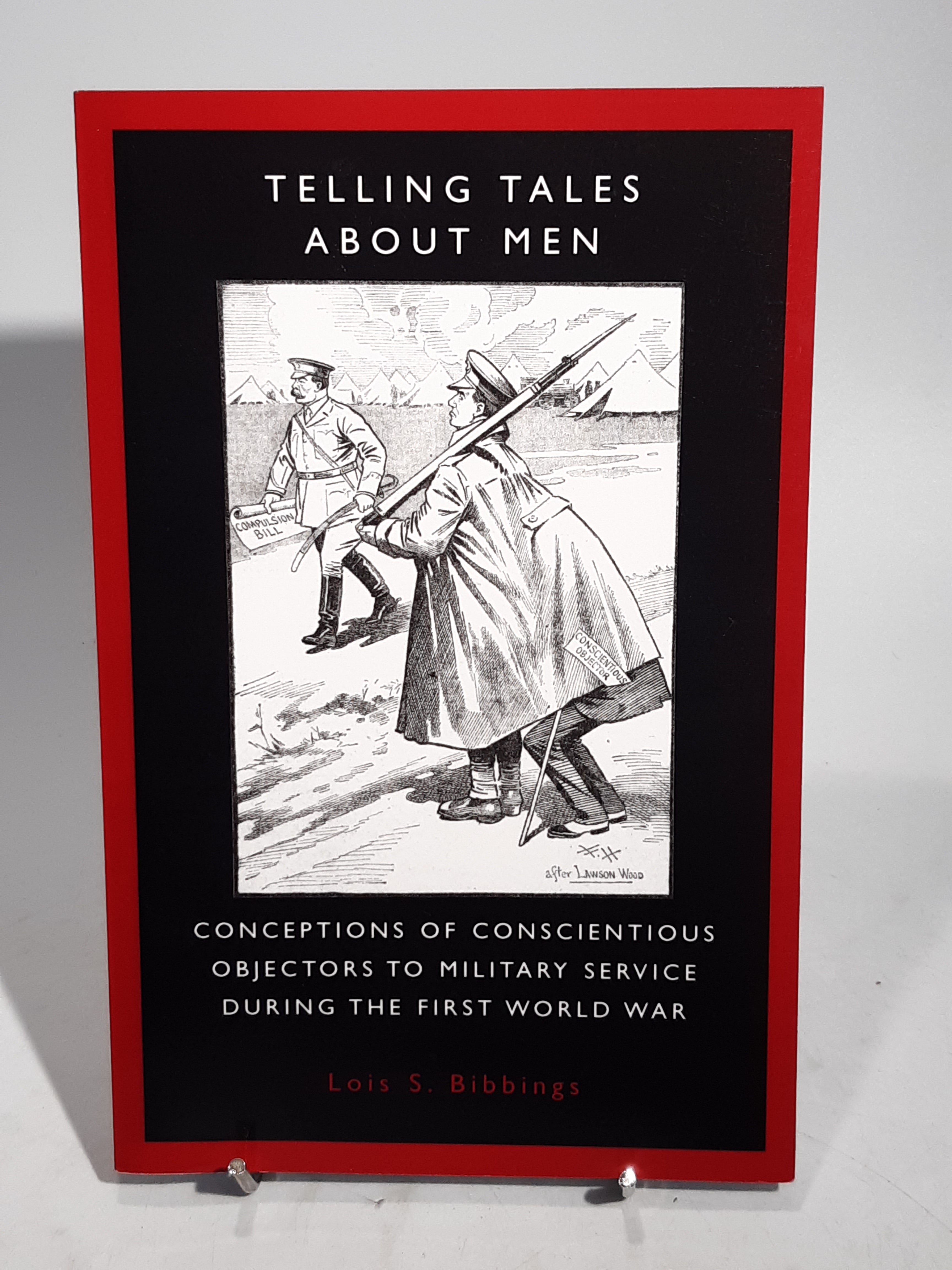 Lois S. Bibbings - Telling Tales About Men: Conceptions of Conscientious Objectors to Military Service During the First World War