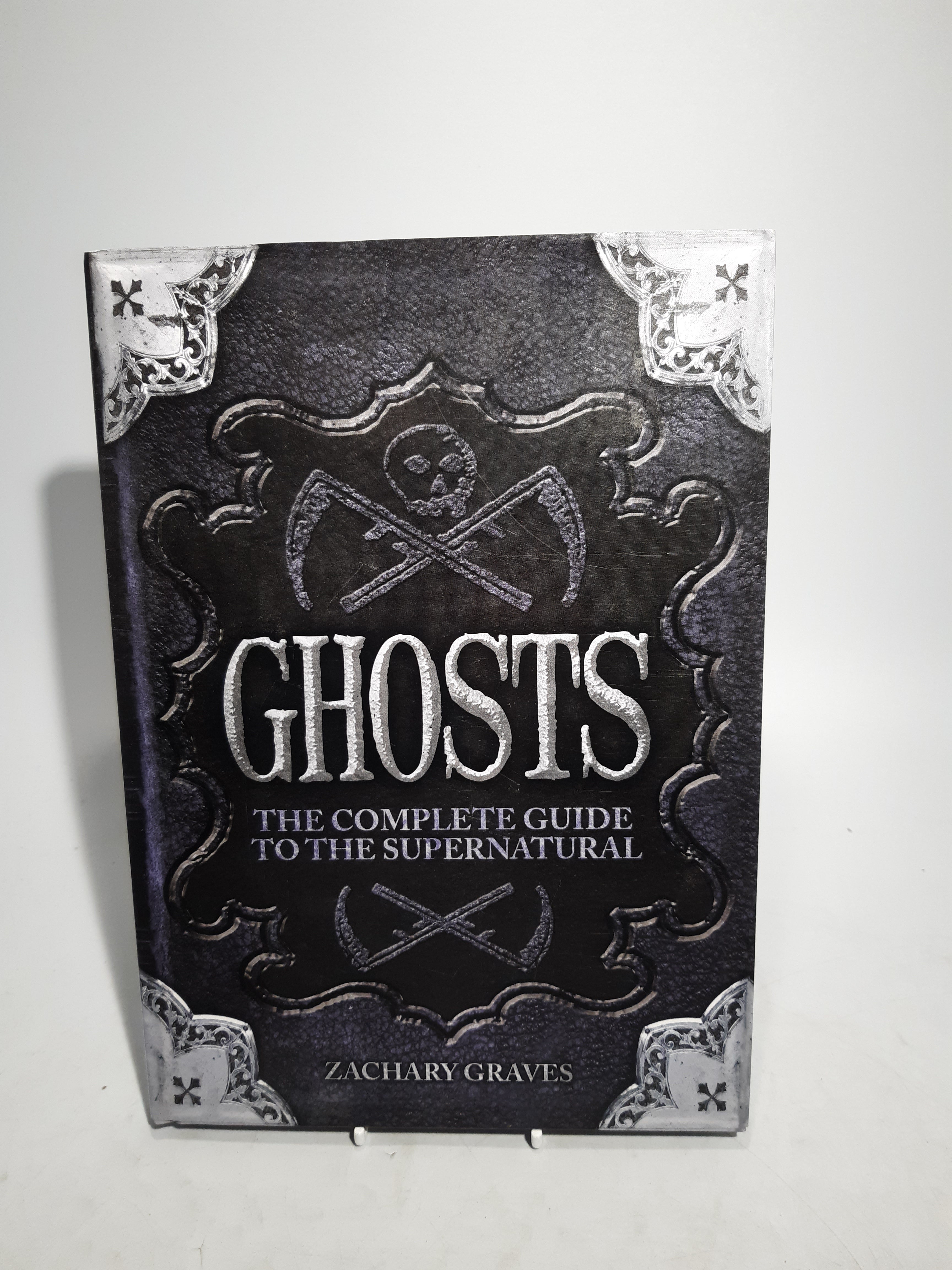 Zachary Graves - Ghosts The Complete Guide to the Supernatural