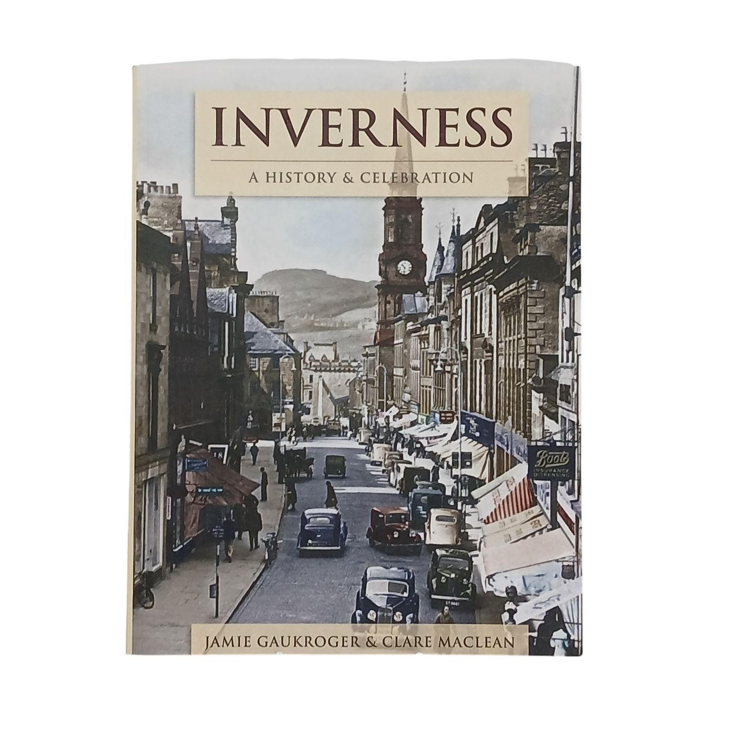 Inverness: A History & Celebration by Jamie Gaukroger & Clare Maclean