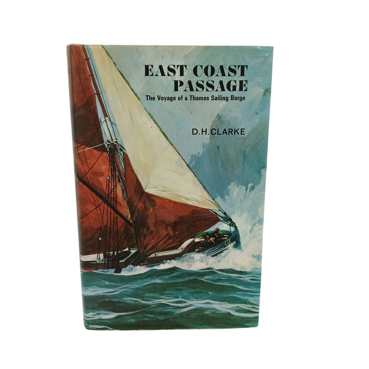 East Coast Passage The Voyage of a Thames Sailing Barge D. H. Clarke Hardcover