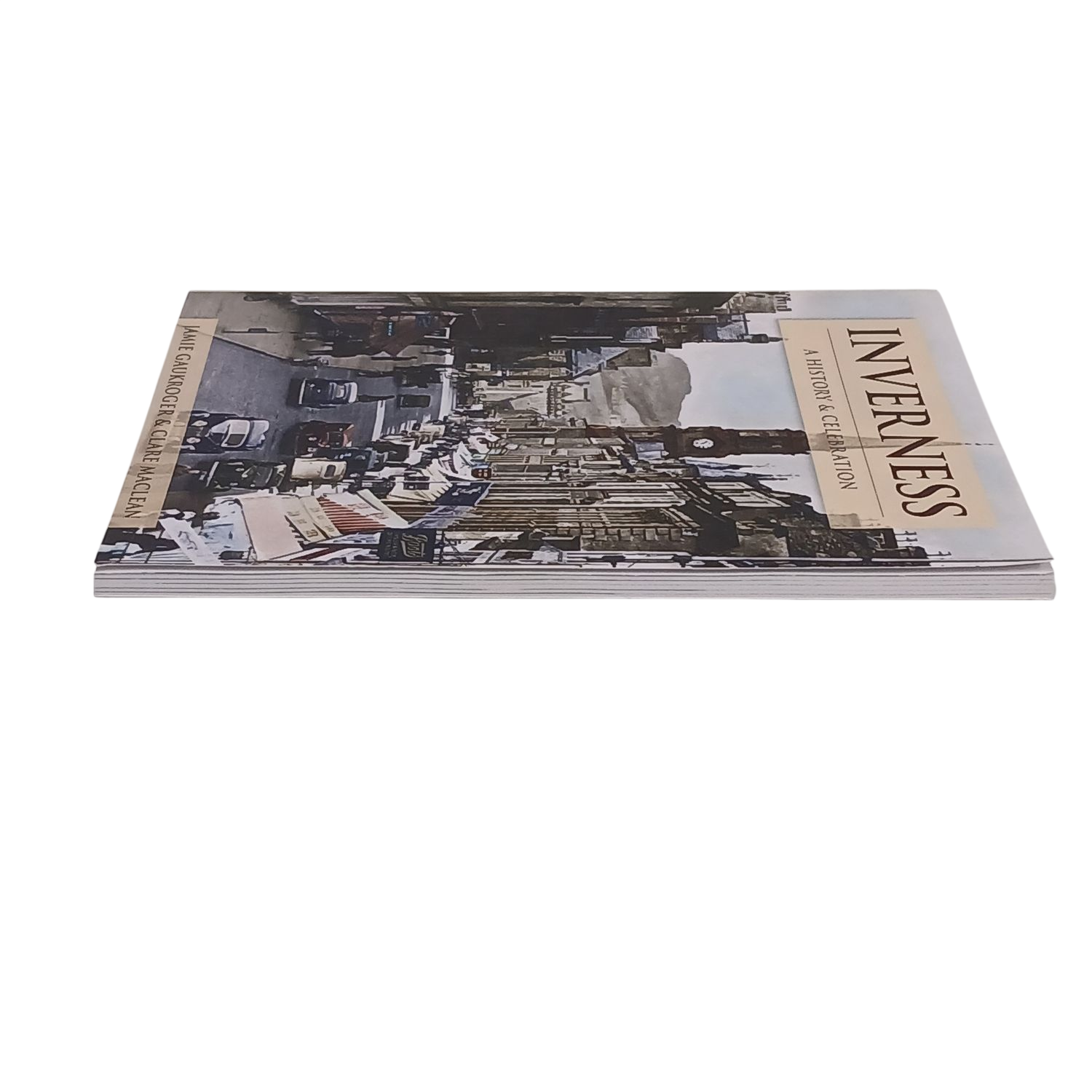 Inverness: A History & Celebration by Jamie Gaukroger & Clare Maclean
